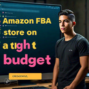 How to Start an Amazon FBA Store on a Tight Budget